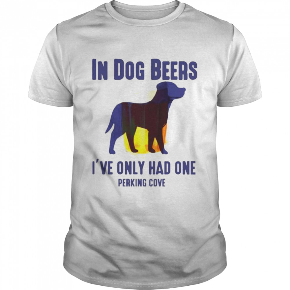 In dog beers I’ve only had one perkins cove unisex T-shirt