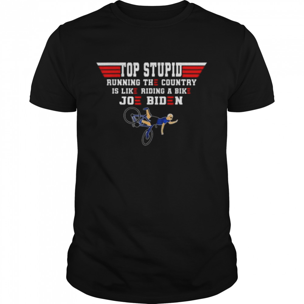 Top Stupid Biden Running The Country Is Like Riding A Bike Tee  Classic Men's T-shirt