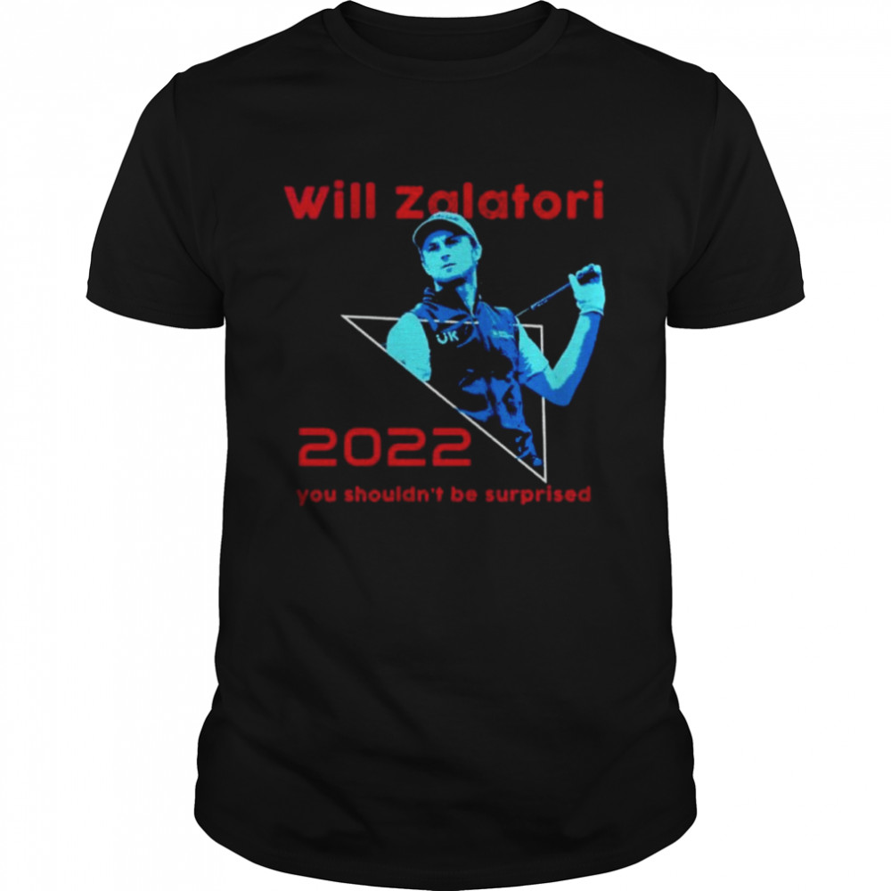 Will Zalatoris You Shouldn’t Be Surprised 2022 Shirt