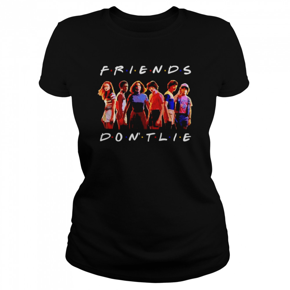 Friends Don’t Lie Stranger Things Tv Show Lover shirt Classic Women's T-shirt