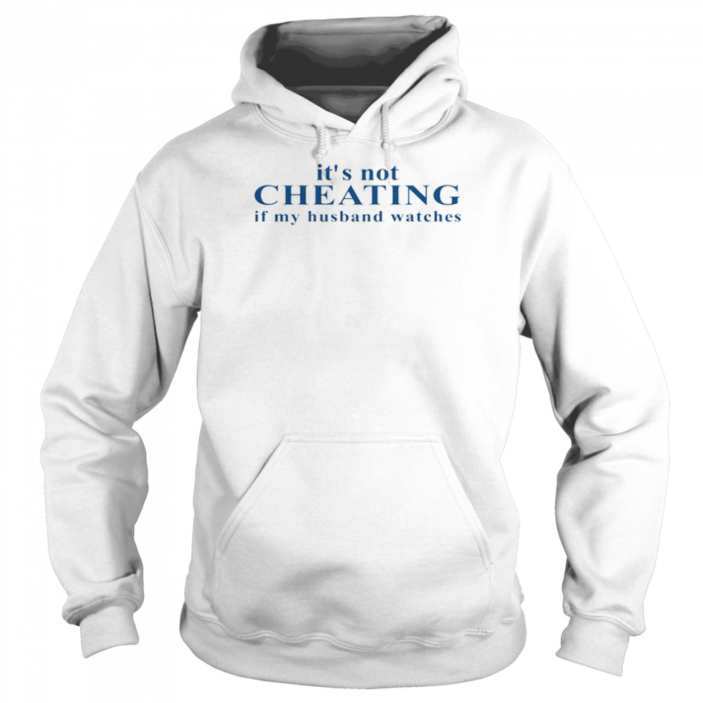 It’s Not Cheating If My Husband Watches shirt Unisex Hoodie