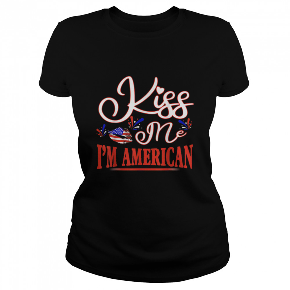 Kiss Me I'm An American USA Citizenship Patriotic July 4th T- B0B3Y61MDD Classic Women's T-shirt