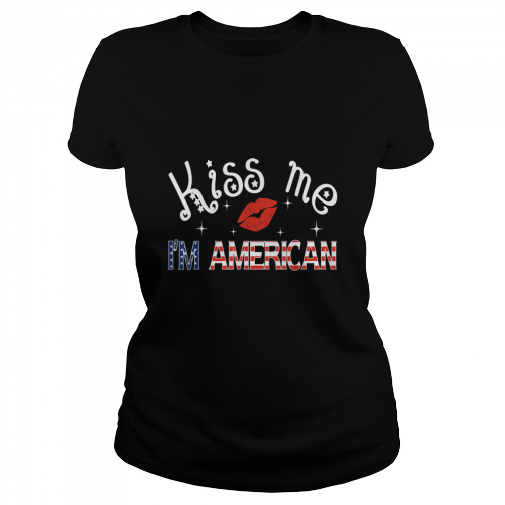 Kiss Me I'm An American USA Citizenship Patriotic July 4th T- B0B3Y6BJCH Classic Women's T-shirt