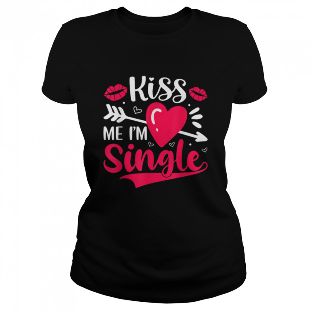 Kiss me I'm Single T- B09Q1H298S Classic Women's T-shirt