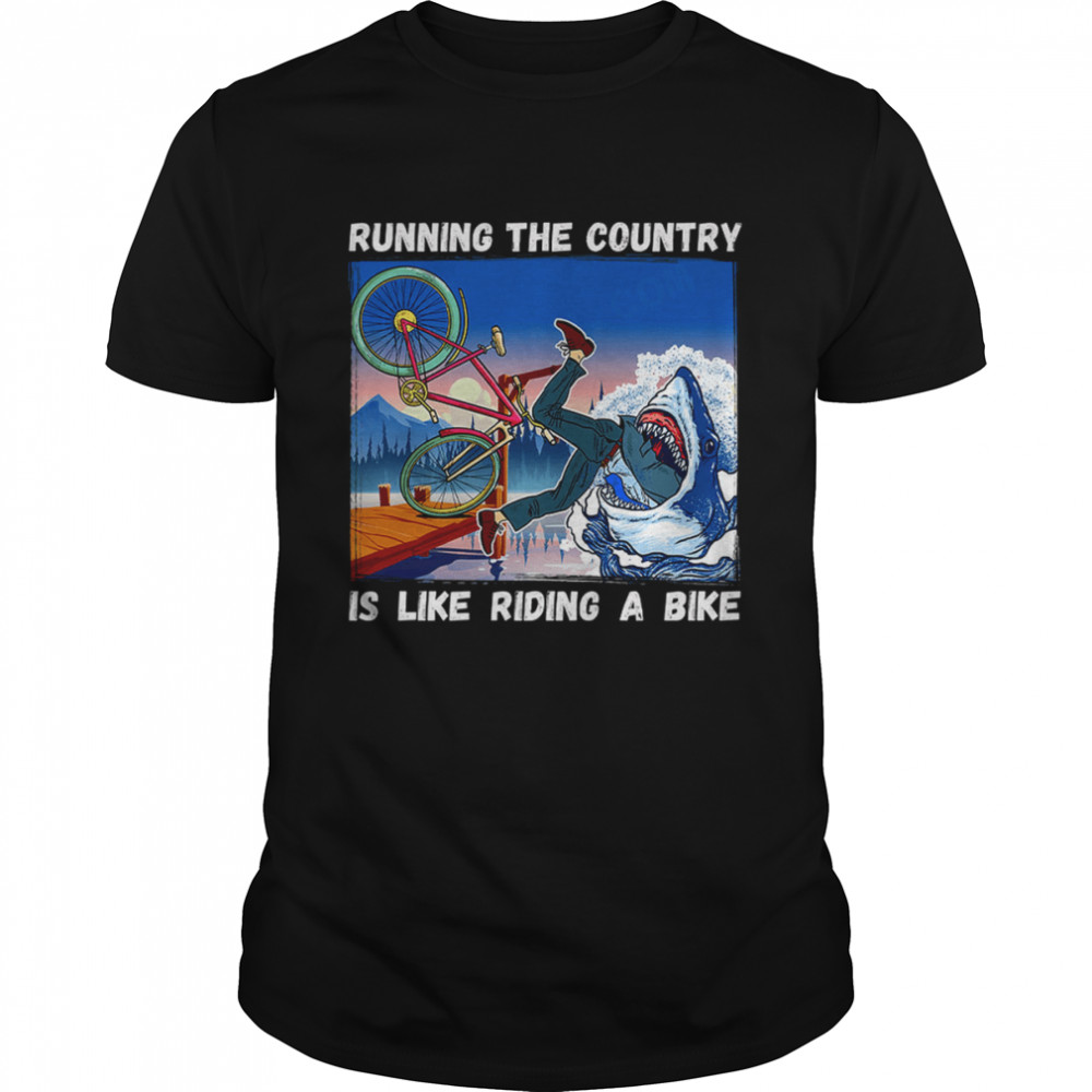 Running The Country Is Like Riding A Bike Funny Anti Biden T-Shirt