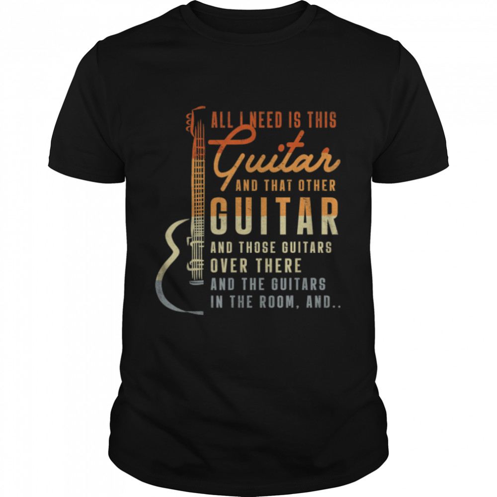 All I Need Is This Guitar Player Gifts Guitarist Music Band T- B09NBVX5SH Classic Men's T-shirt