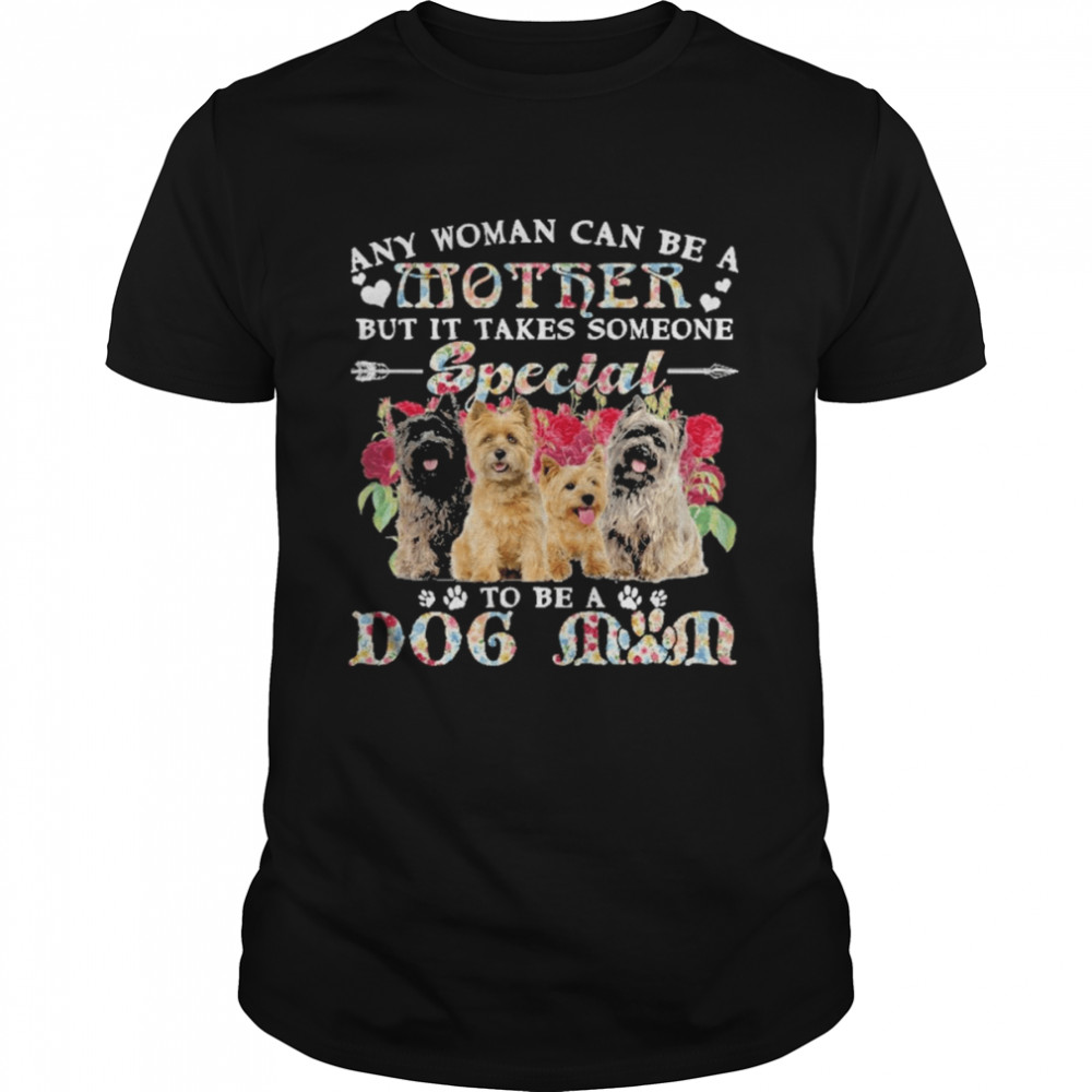 Cairn Terrier Dogs Any Woman Can Be A Mother But It Takes Someone Special To Be A Dog Mom  Classic Men's T-shirt