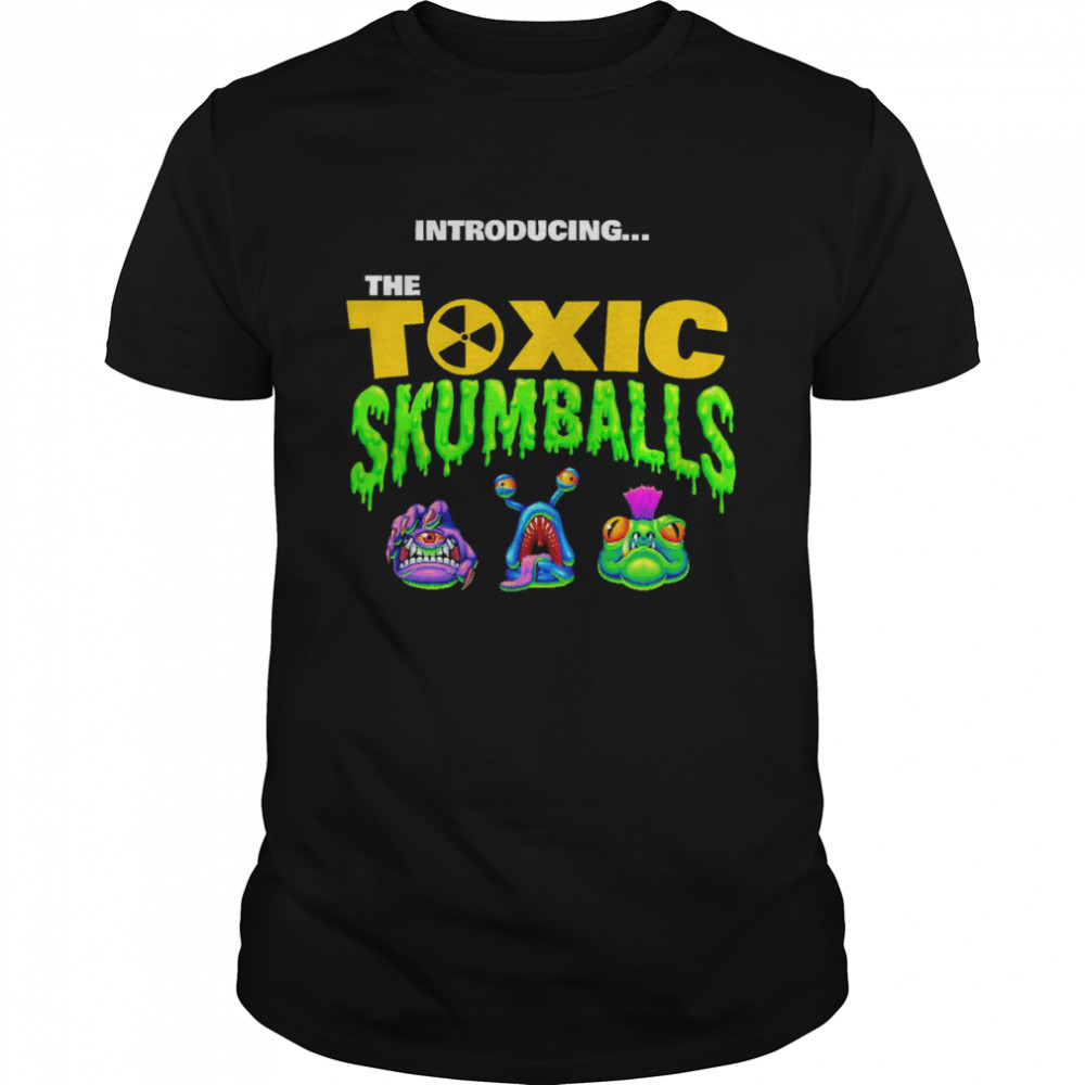 Introducing The Toxic Skumballs Shirt