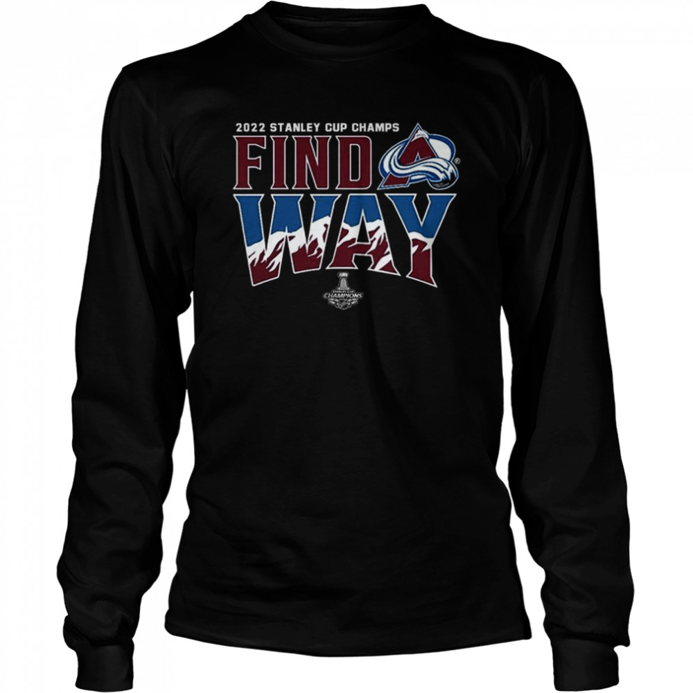 Colorado Avalanche 2022 NHL Stanley Cup Champions Find Way  Long Sleeved T-shirt