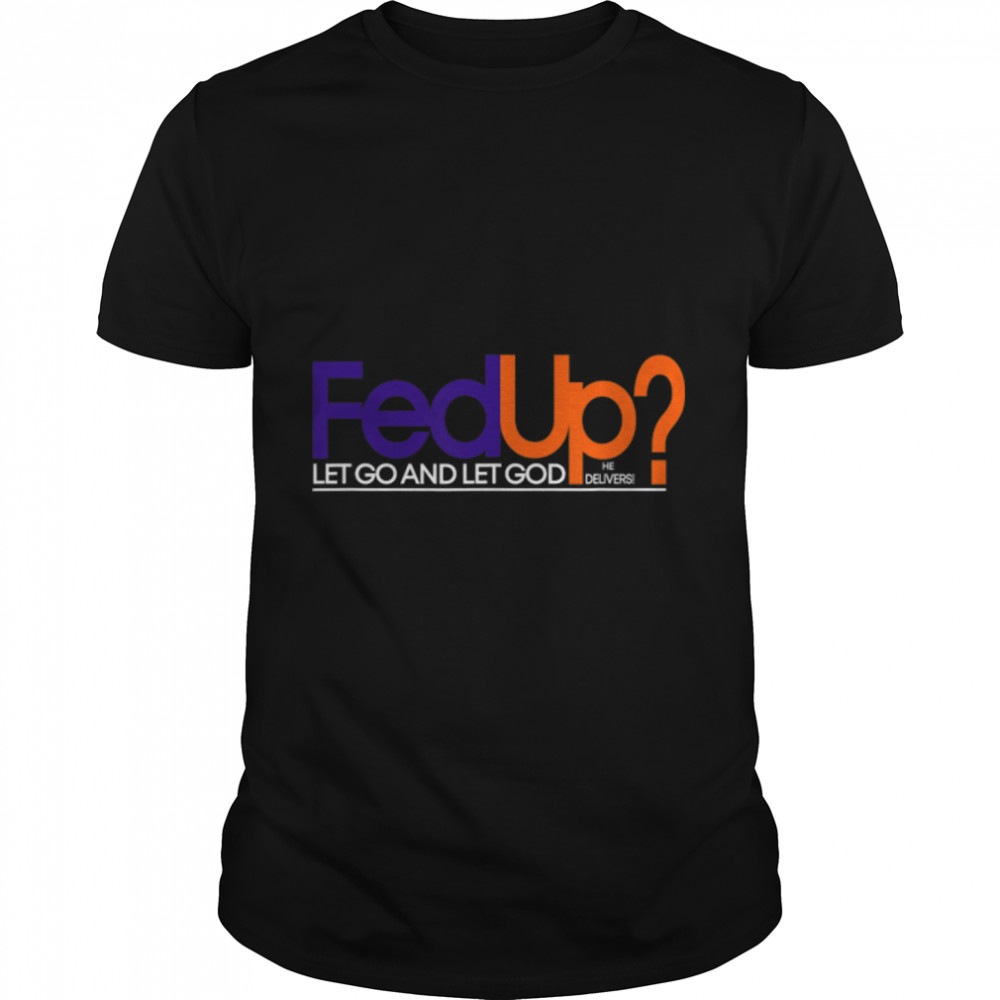 Fed Up T-shirt Funny Logo Humor Tee Spiritual Christian T-Shirt B09QS3MNH6