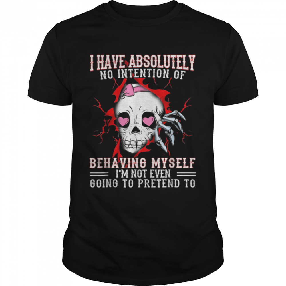 I Have Absolutely No Intention Of Behaving Myself - Skull T-Shirt B0B34TTBJG