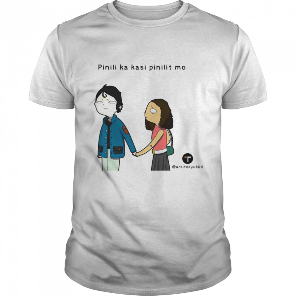 Pinili Ka Kasi Pinilit Mo  Classic Men's T-shirt