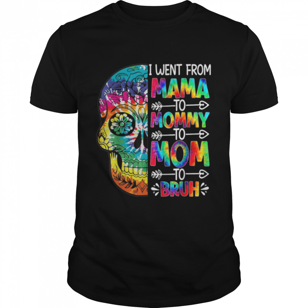 Tie Dye Sugar Skull I Went From Mama To Mommy To Mom To Bruh T- B0B3R2JKBH Classic Men's T-shirt