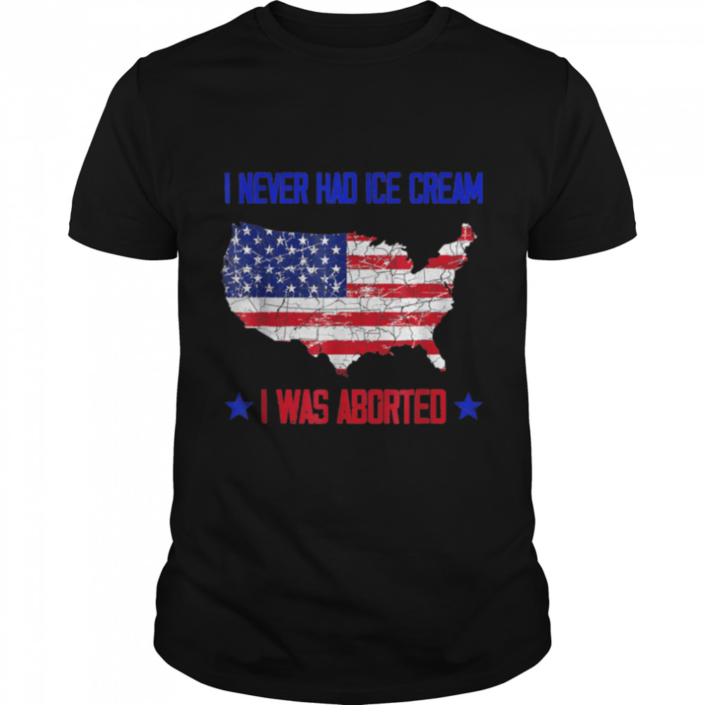 I Never Had Ice Cream I Was Aborted T-Shirt B0B4JJQ54J