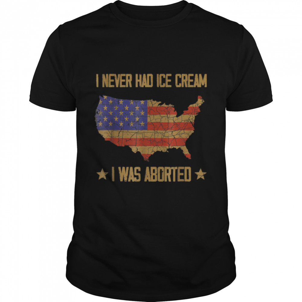 I Never Had Ice Cream I Was Aborted T- B0B4JLVWYB Classic Men's T-shirt