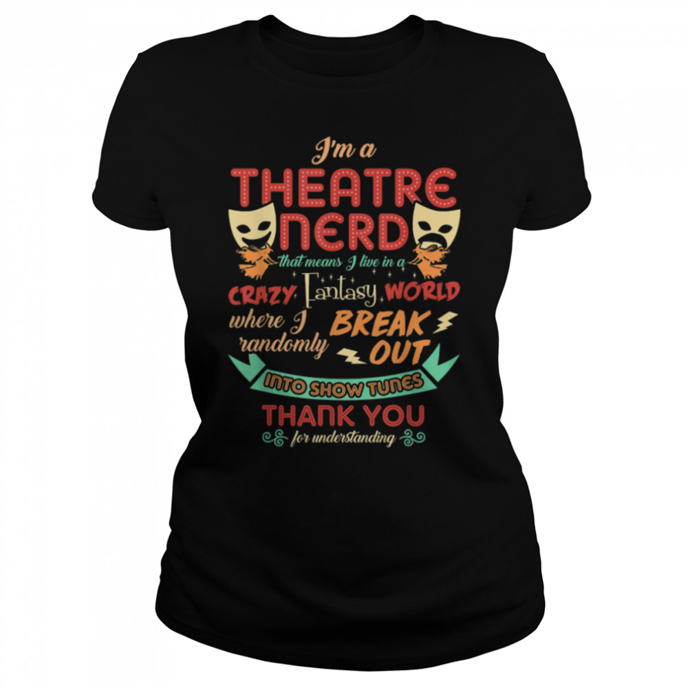 I'm a Theatre Nerd Funny Theatre T- B07G9MV58Q Classic Women's T-shirt