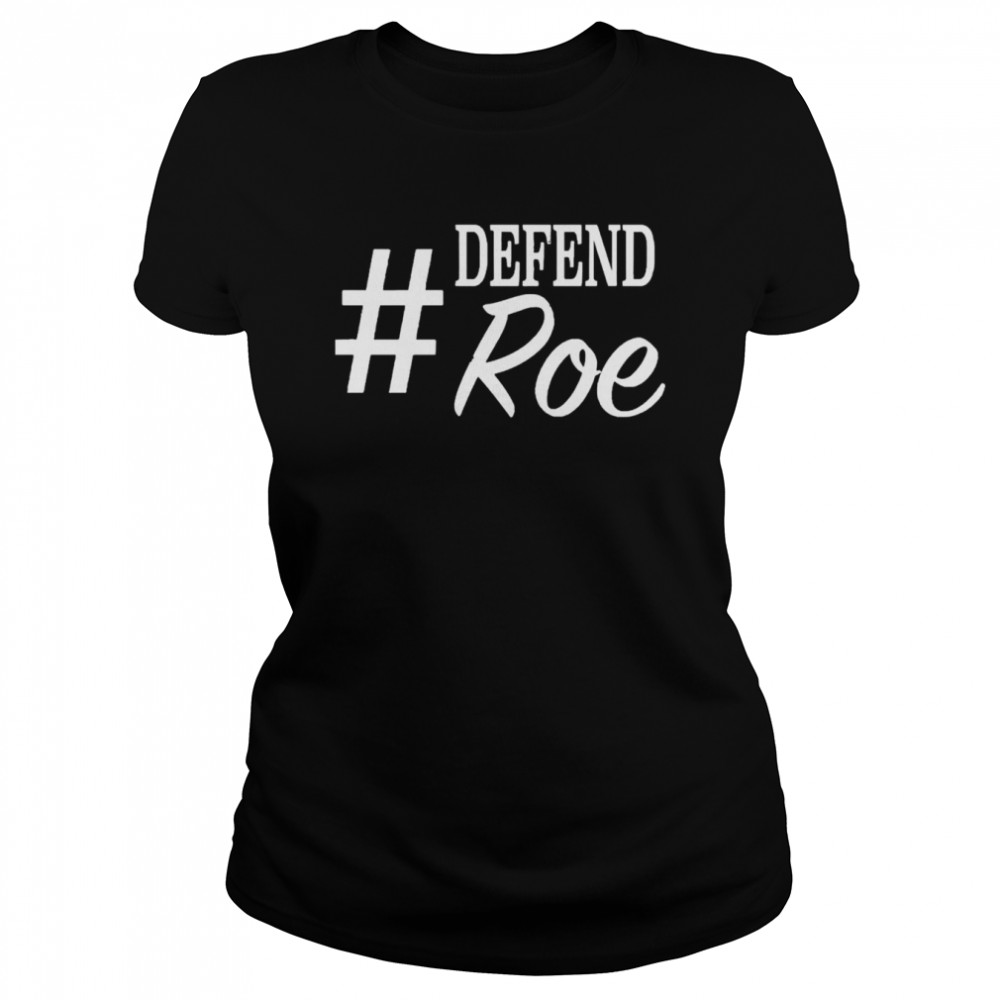 #Defend Roe Hashtag Women’s Rights T- Classic Women's T-shirt