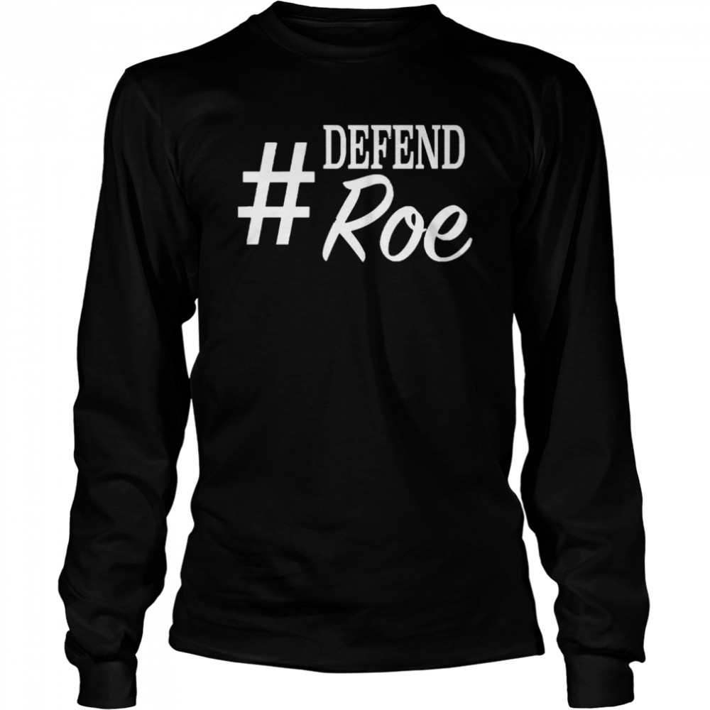#Defend Roe Hashtag Women’s Rights T- Long Sleeved T-shirt