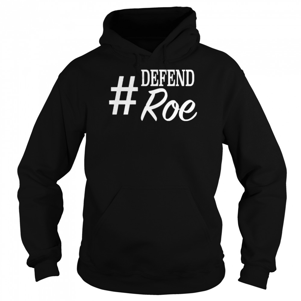 #Defend Roe Hashtag Women’s Rights T- Unisex Hoodie