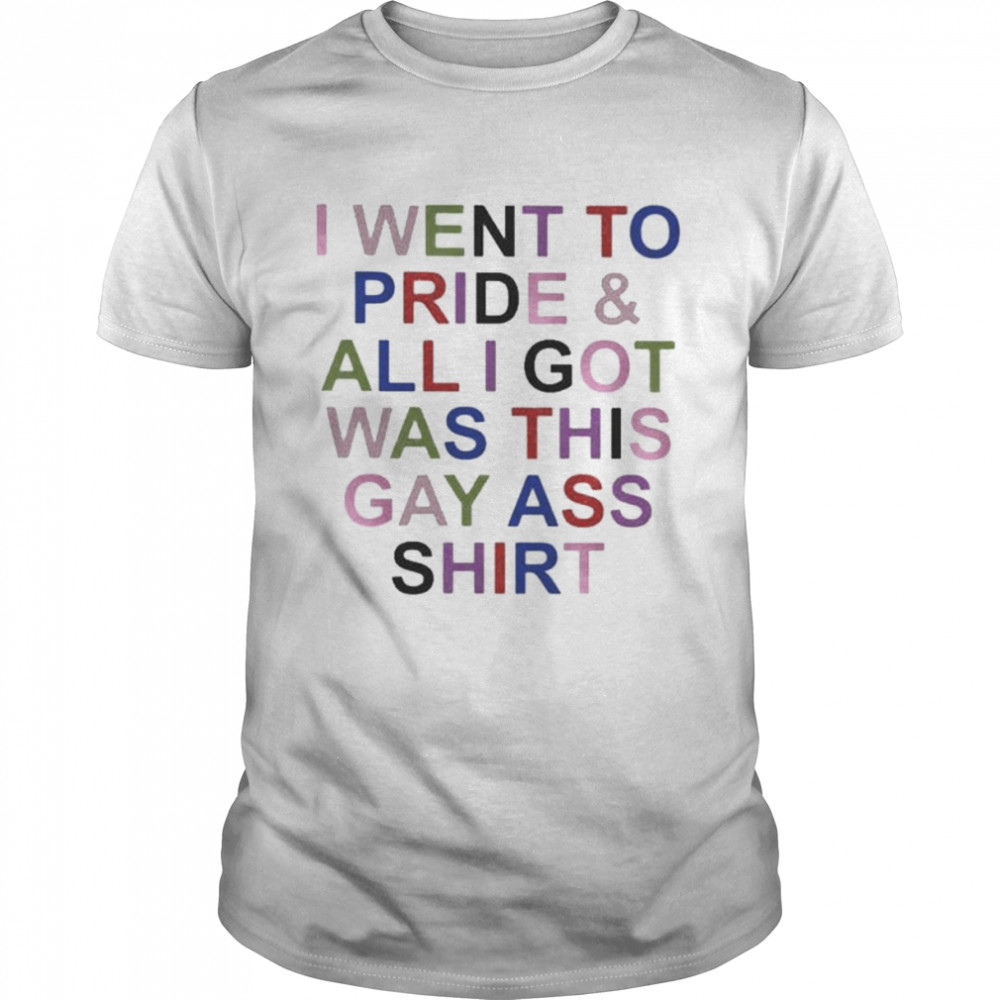 I went to pride and all I got was this gay ass shirt