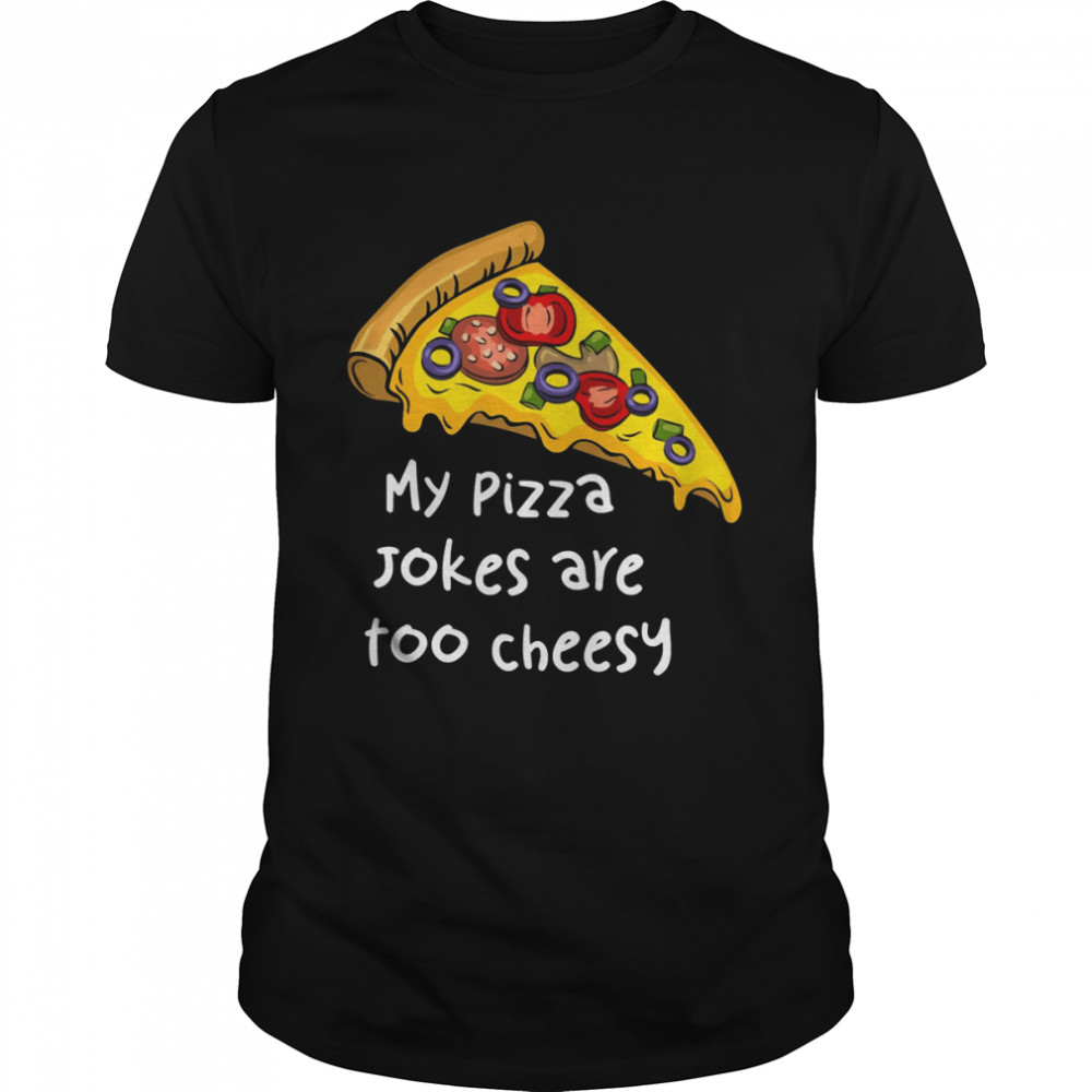 My Pizza Jokes Are Too Cheesy shirt Classic Men's T-shirt