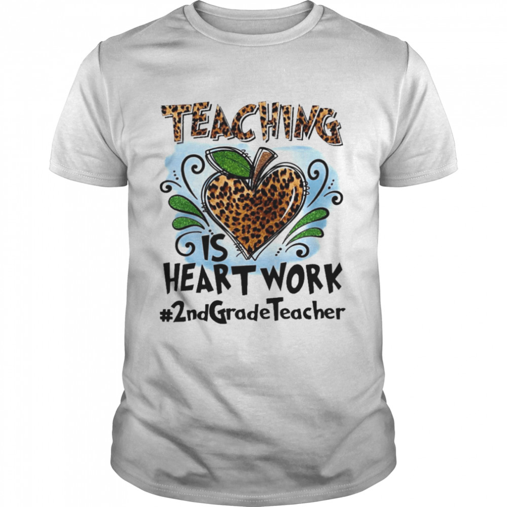 Teaching Is Heart Work 2nd Grade Teacher Shirt