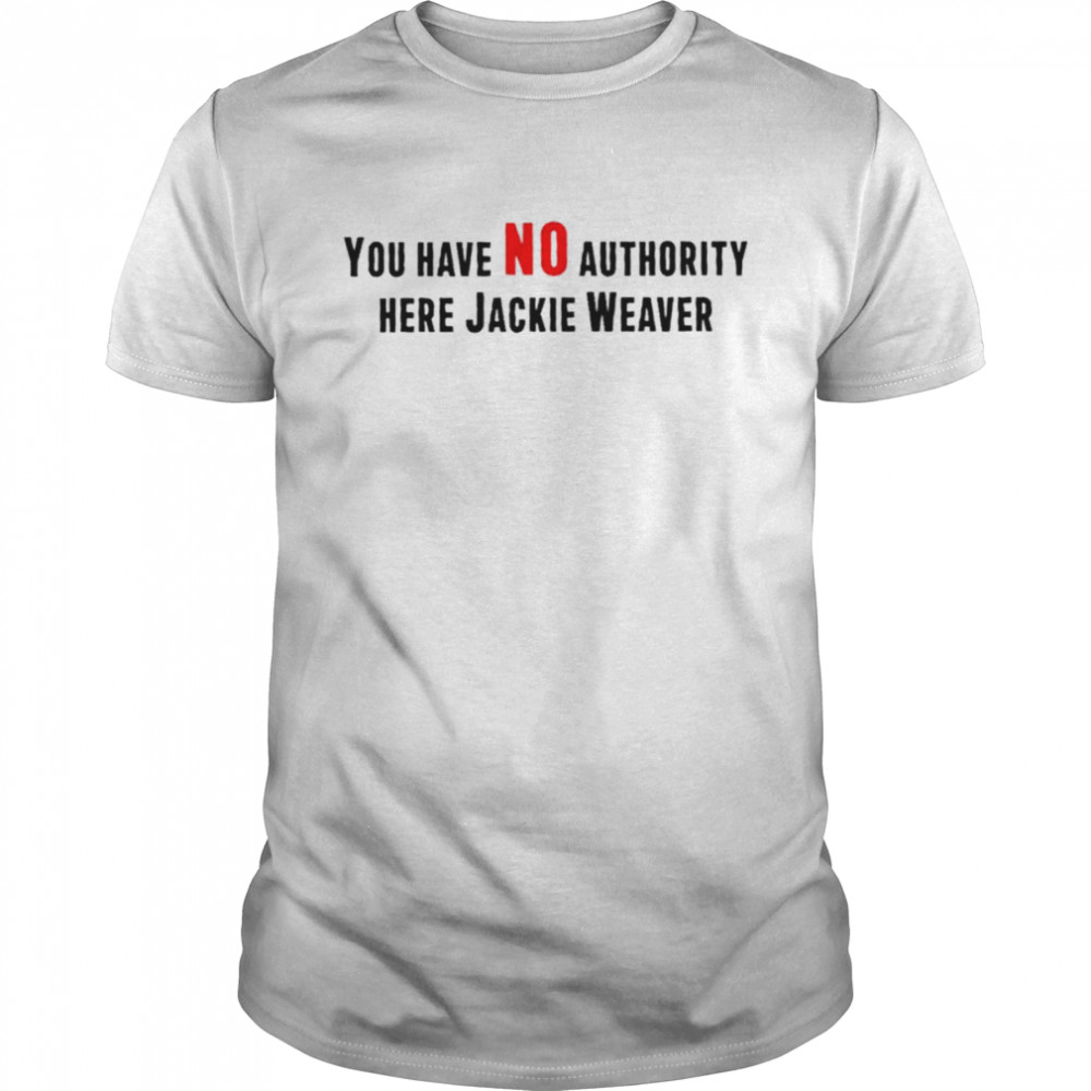 You have no authority here jackie weaver unisex T-shirt Classic Men's T-shirt