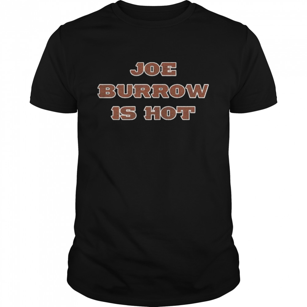 Joe Burrow is hot shirt