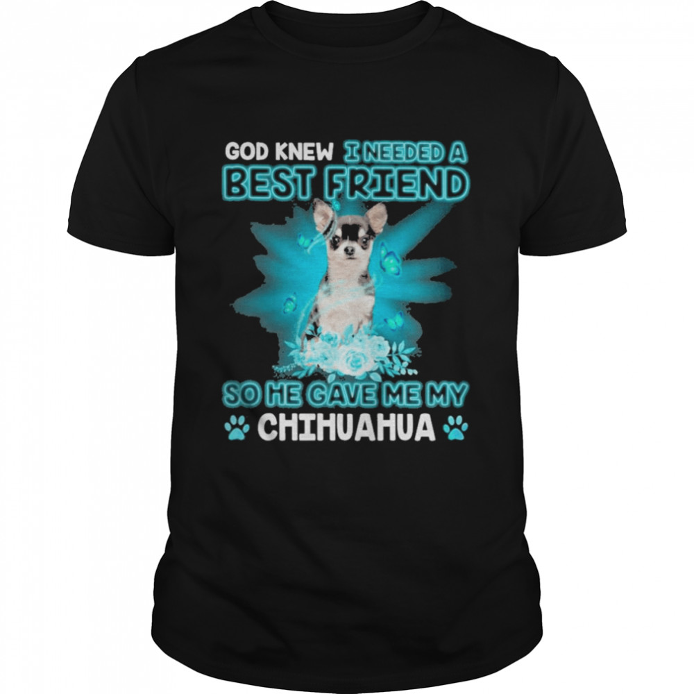 Black Chihuahua Dog God Knew I Needed A Best Friend So Me Gave Me My Chihuahua  Classic Men's T-shirt