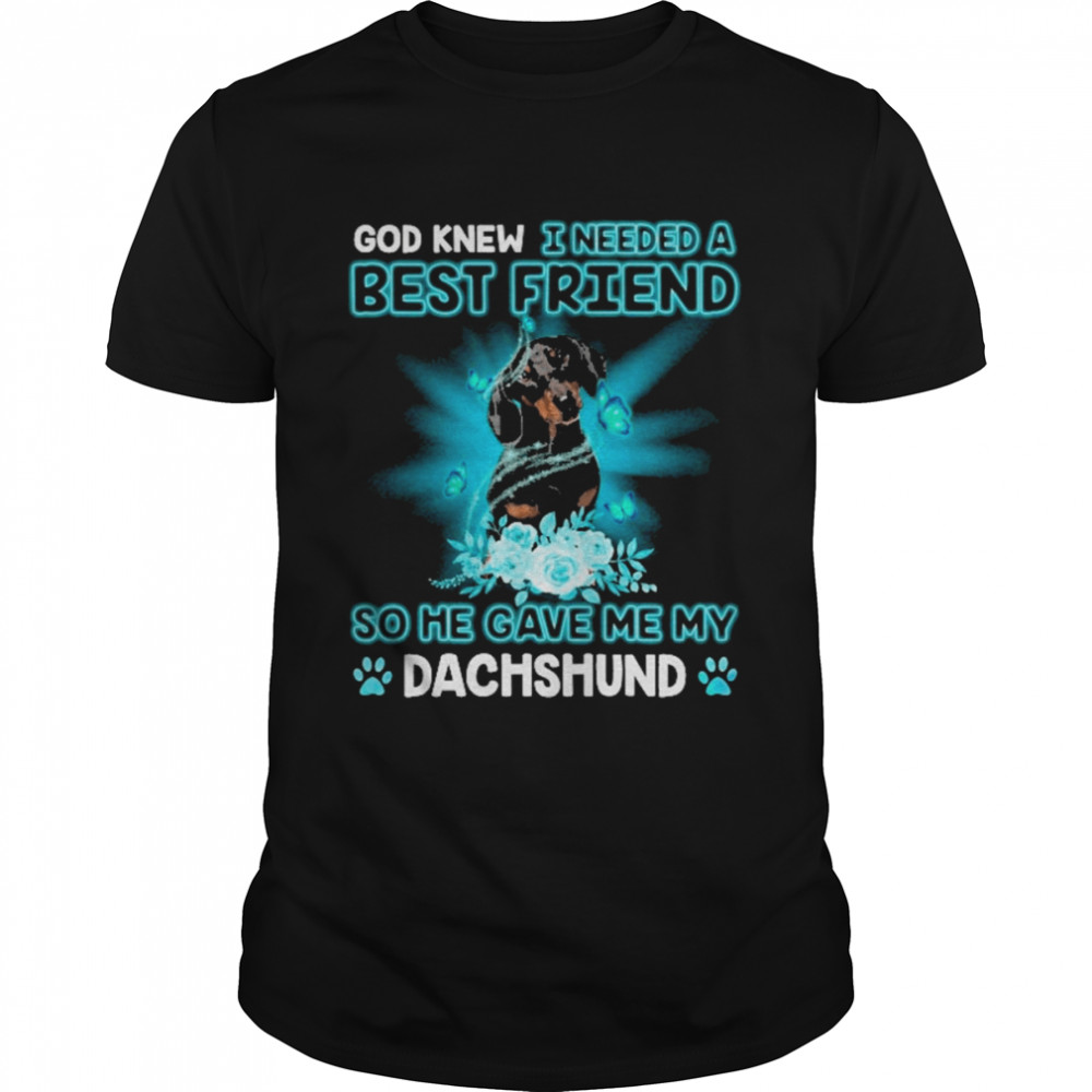 Black Dachshund Dog God Knew I Needed A Best Friend So Me Gave Me My Dachshund  Classic Men's T-shirt