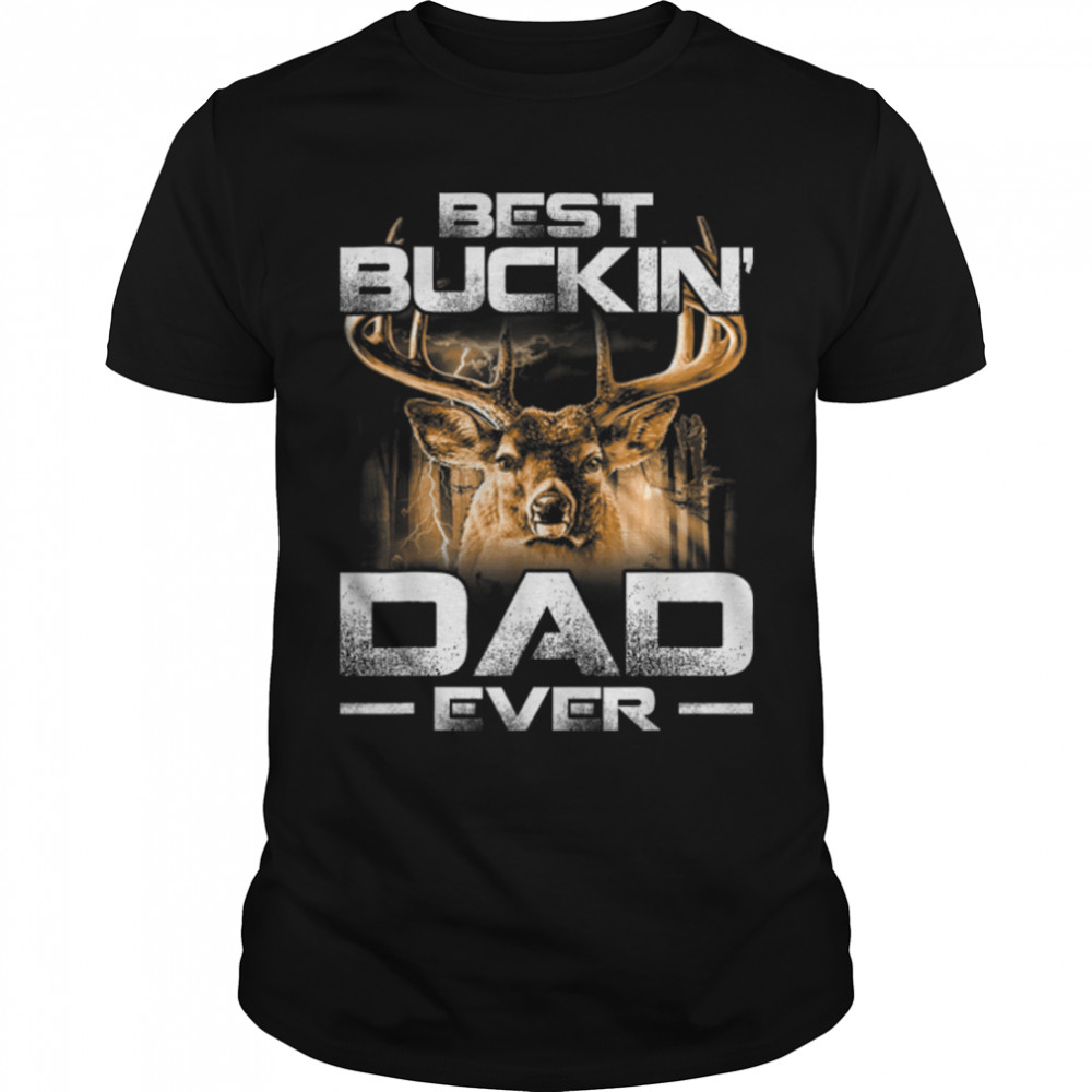 Best Buckin' Dad Ever Tee Deer Hunting Bucking Father T-Shirt B09NT6KMPV