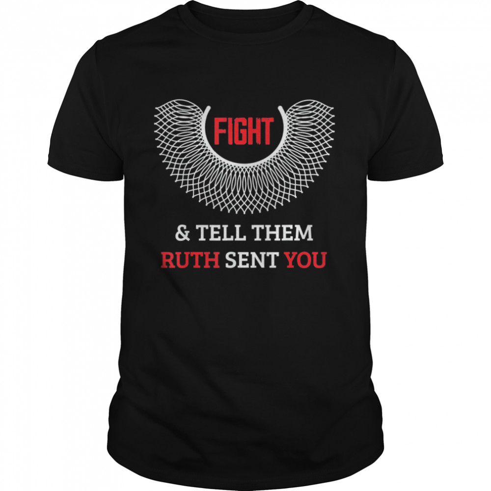Fight & Tell Them Ruth Sent You Women’s Right Feminist Shirt