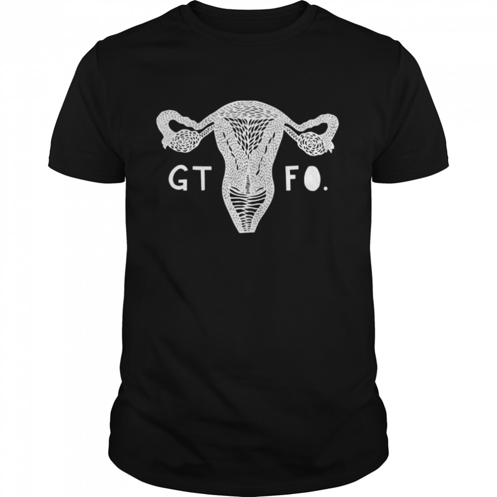 Gtfo Uterus shirt