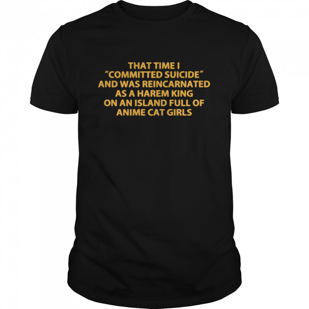 That time I committed suicide and was reincarnated shirt Classic Men's T-shirt