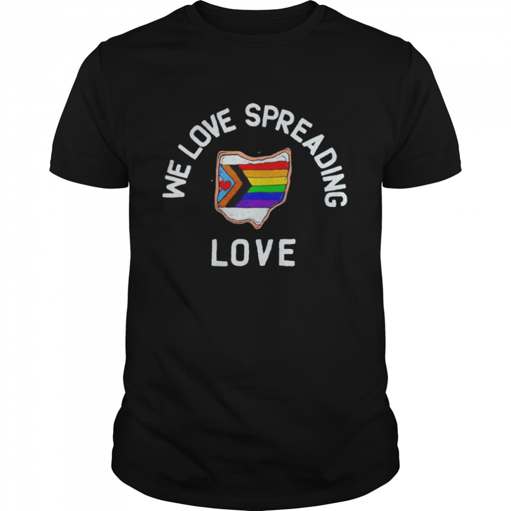 We love spreading love LGBTQ shirt