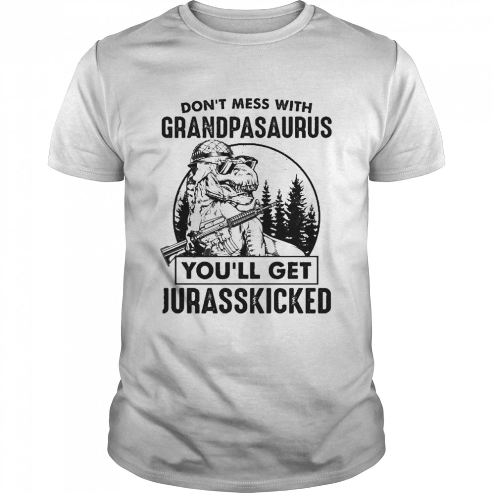 Don’t Mess With Grandpasaurus You’ll Get Jurasskicked  Classic Men's T-shirt