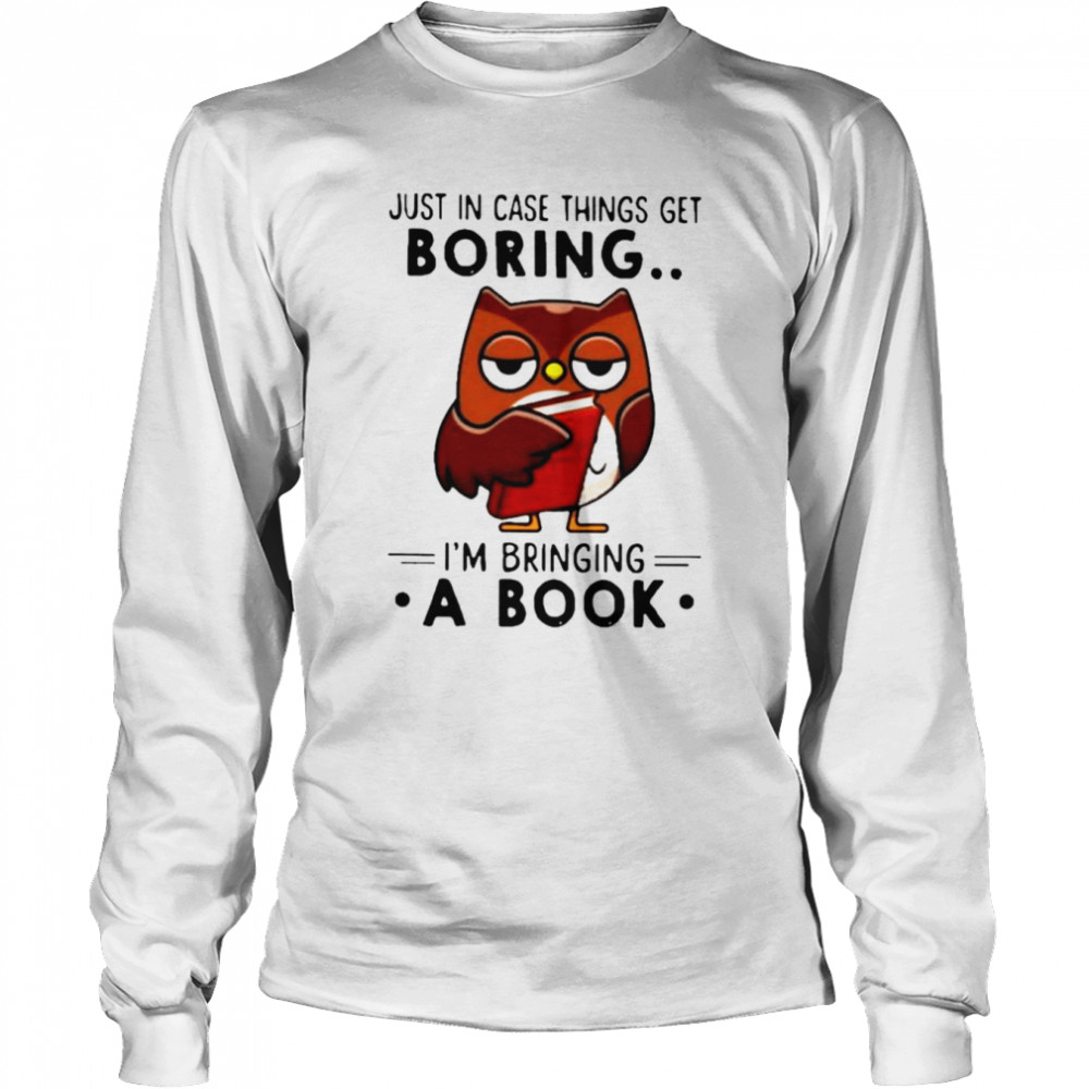 Owl just in case things get boring i’m bringing a book shirt Long Sleeved T-shirt