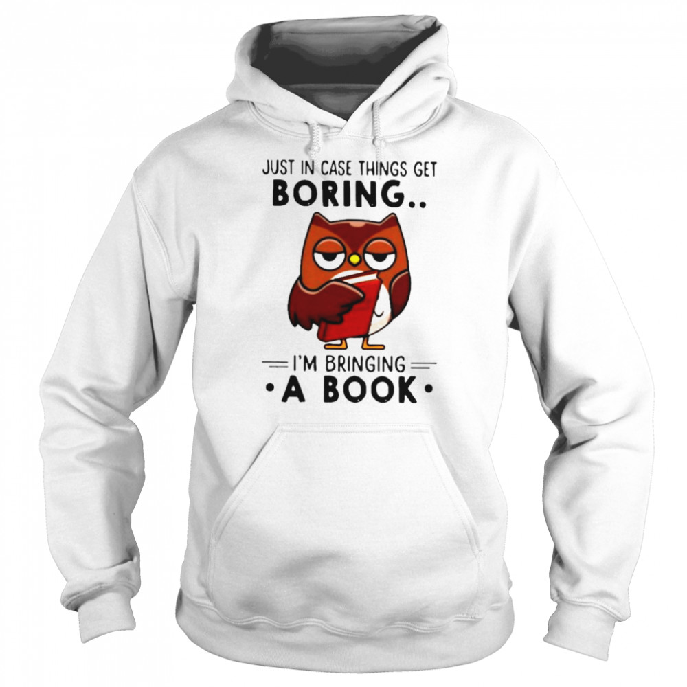 Owl just in case things get boring i’m bringing a book shirt Unisex Hoodie