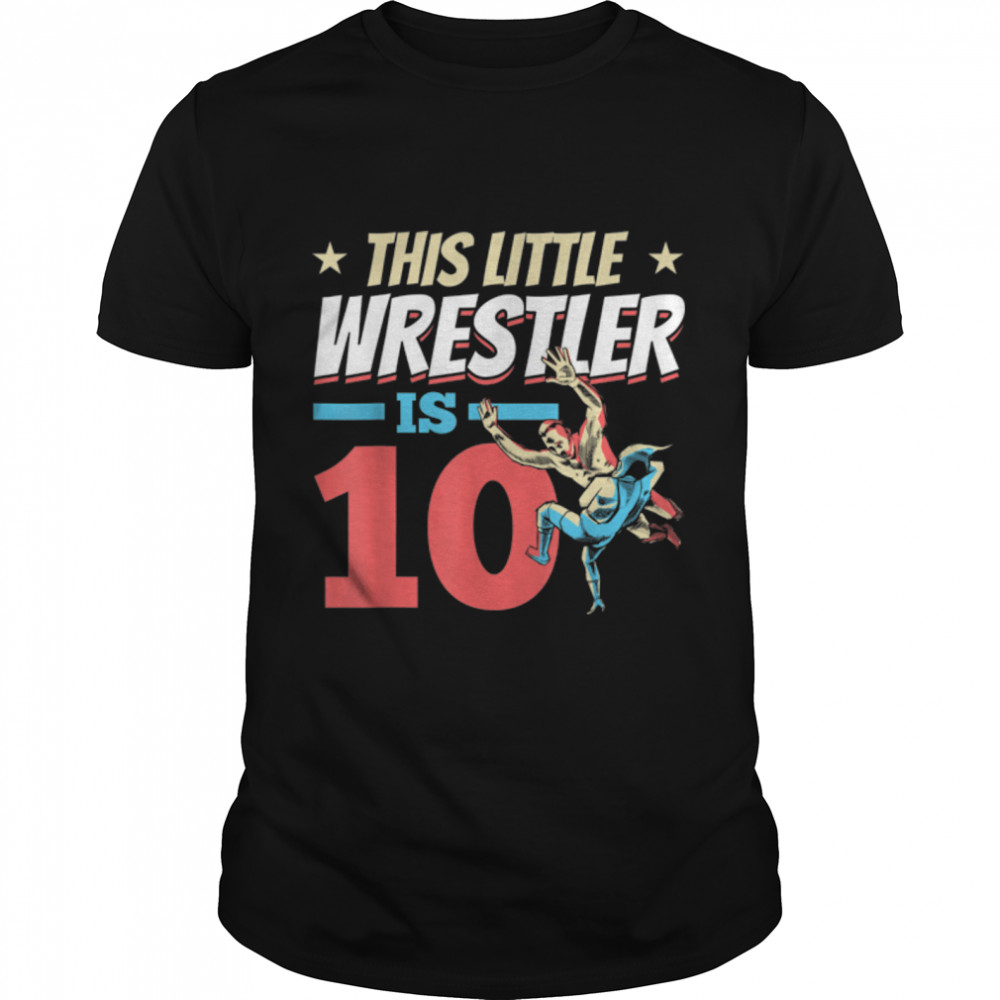 Wrestling Birthday I This Little Wrestler is 10th Birthday T- B09MCYVD4H Classic Men's T-shirt