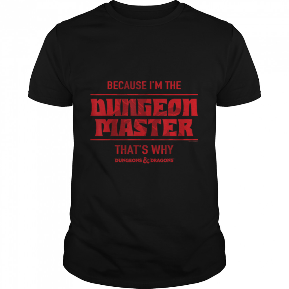 Dungeons & Dragons Because I'm The Dungeon Master T-Shirt B08C7C2YYQ
