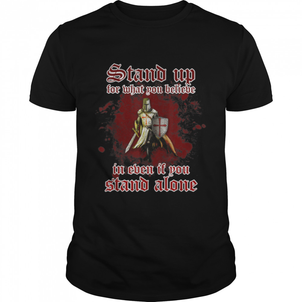 Knights Templar Stand Up For What You Believe In Crusader T-Shirt B09VTLKQDC