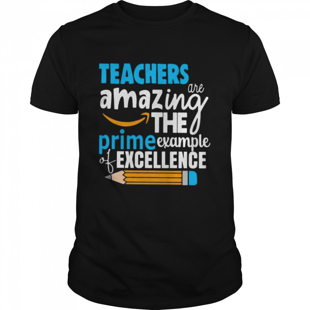 Teacher are amazing the prime example of excellence shirt