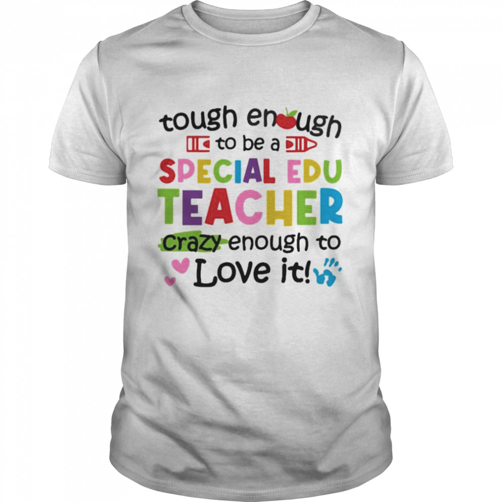 Tough Enough To Be A Special Education Teacher Crazy Enough To Love It  Classic Men's T-shirt