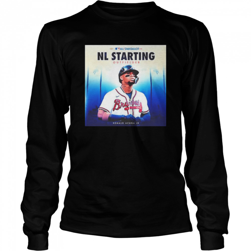 MLB Atlanta Braves Ronald Acuna Jr 2022 All Star Ballot NL Starting Outfielder  Long Sleeved T-shirt