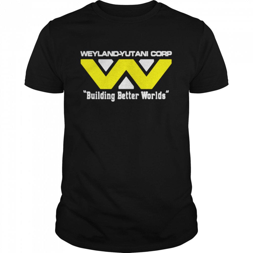Weyland Yutani Corp Building Better Worlds shirt