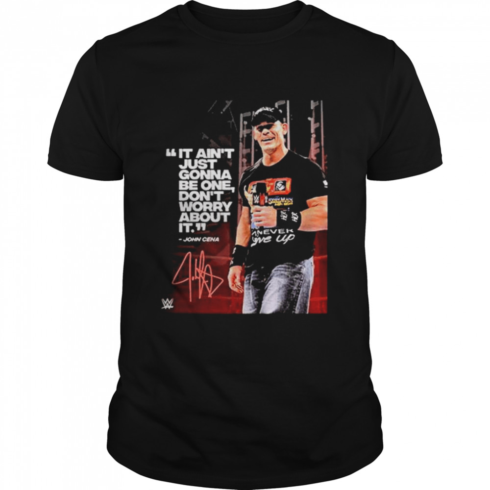 WWE John Cena It Aint Just Gonna Be One Dont Worry About It Cena Month 20 Years Memories Shirt