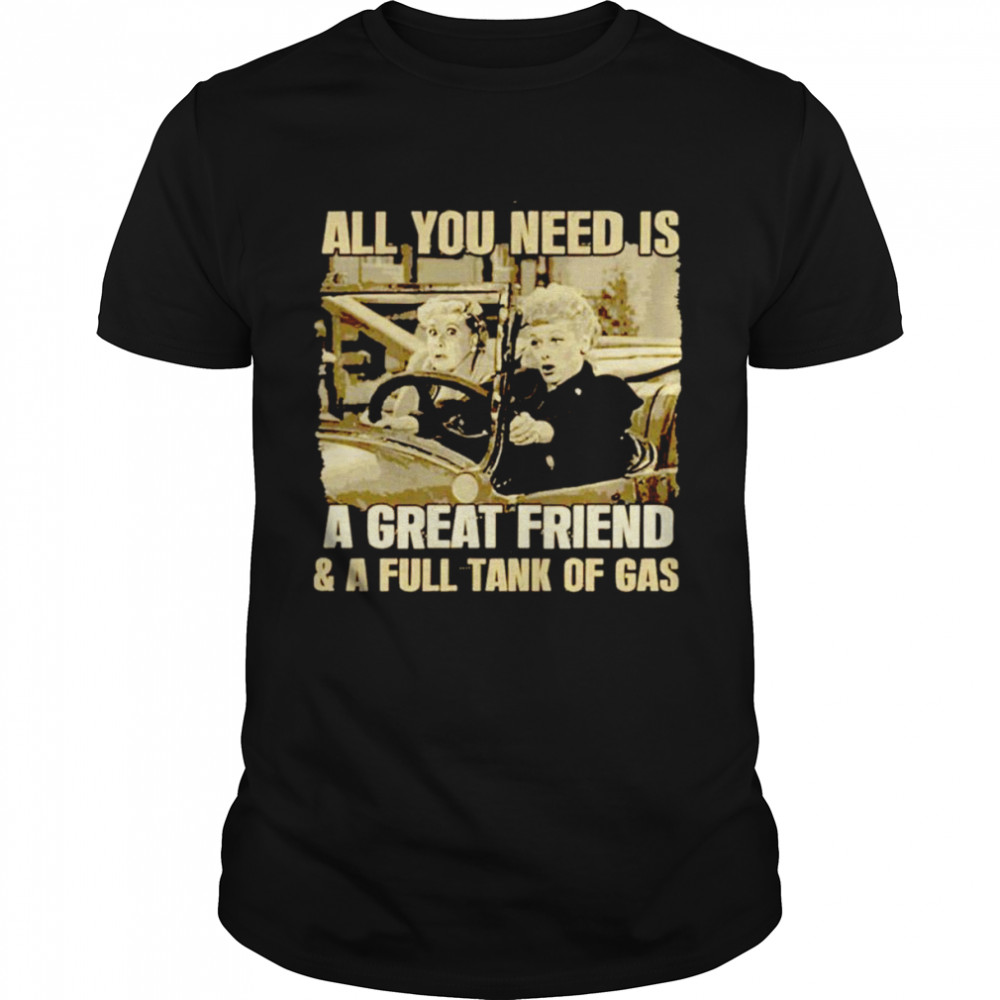 All You Need Is A Great Friend And A Full Tank of Gas Golden Bff 2022 shirt Classic Men's T-shirt