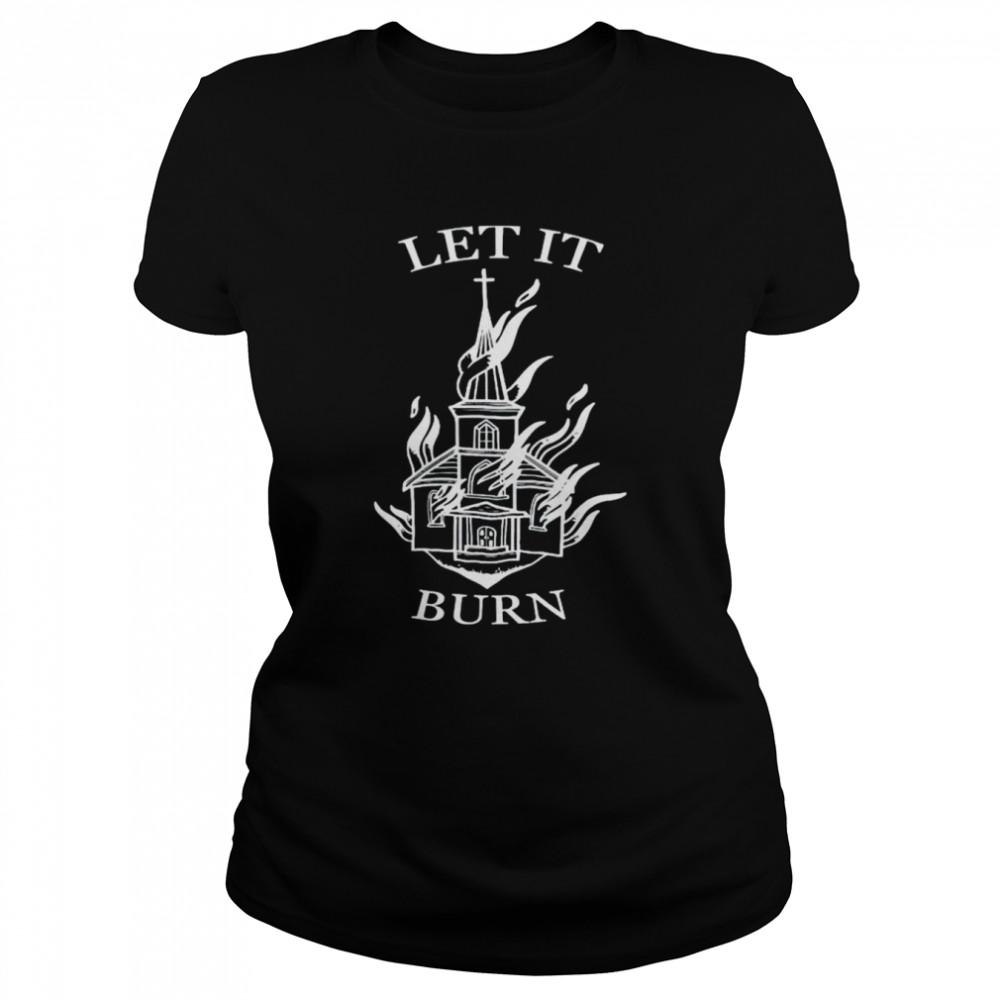 Cathedral fire let it burn shirt Classic Women's T-shirt