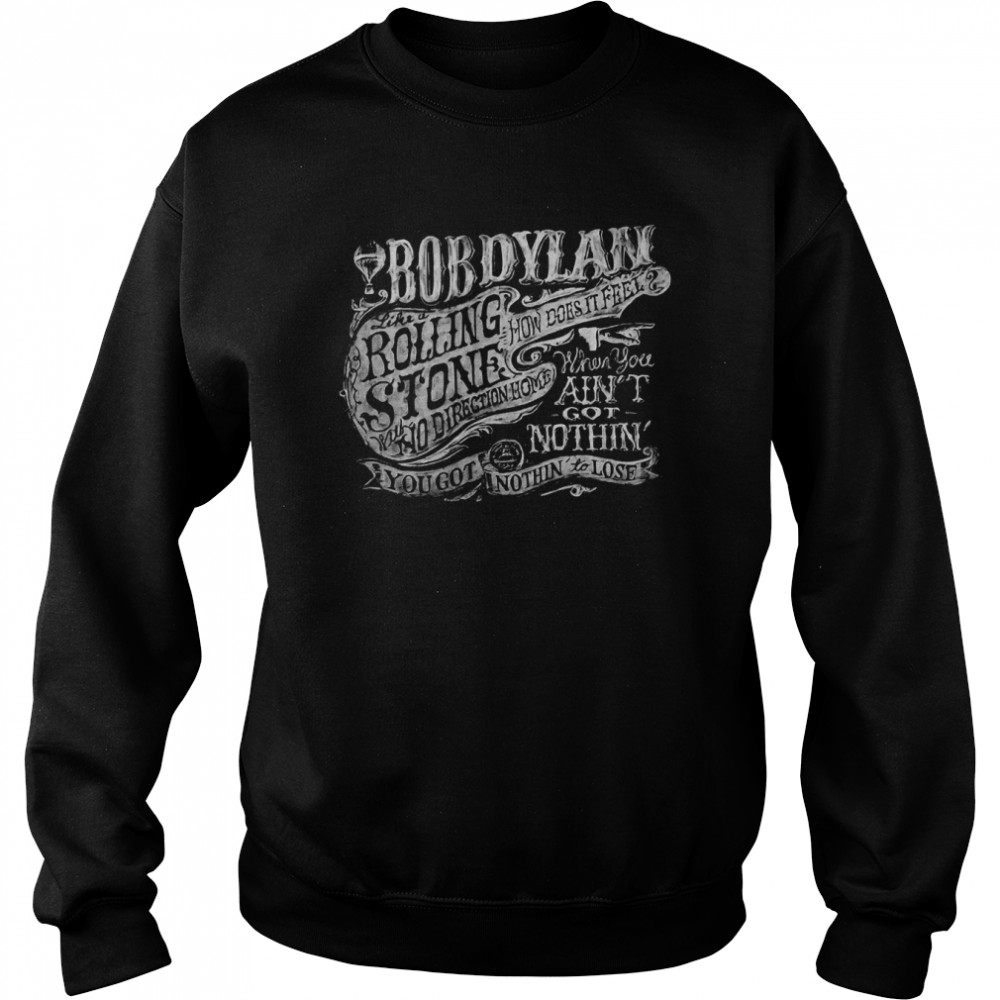 Like A Rolling Stone The Freewheelin Tour 2022 Music Classic Bob Dylan shirt Unisex Sweatshirt