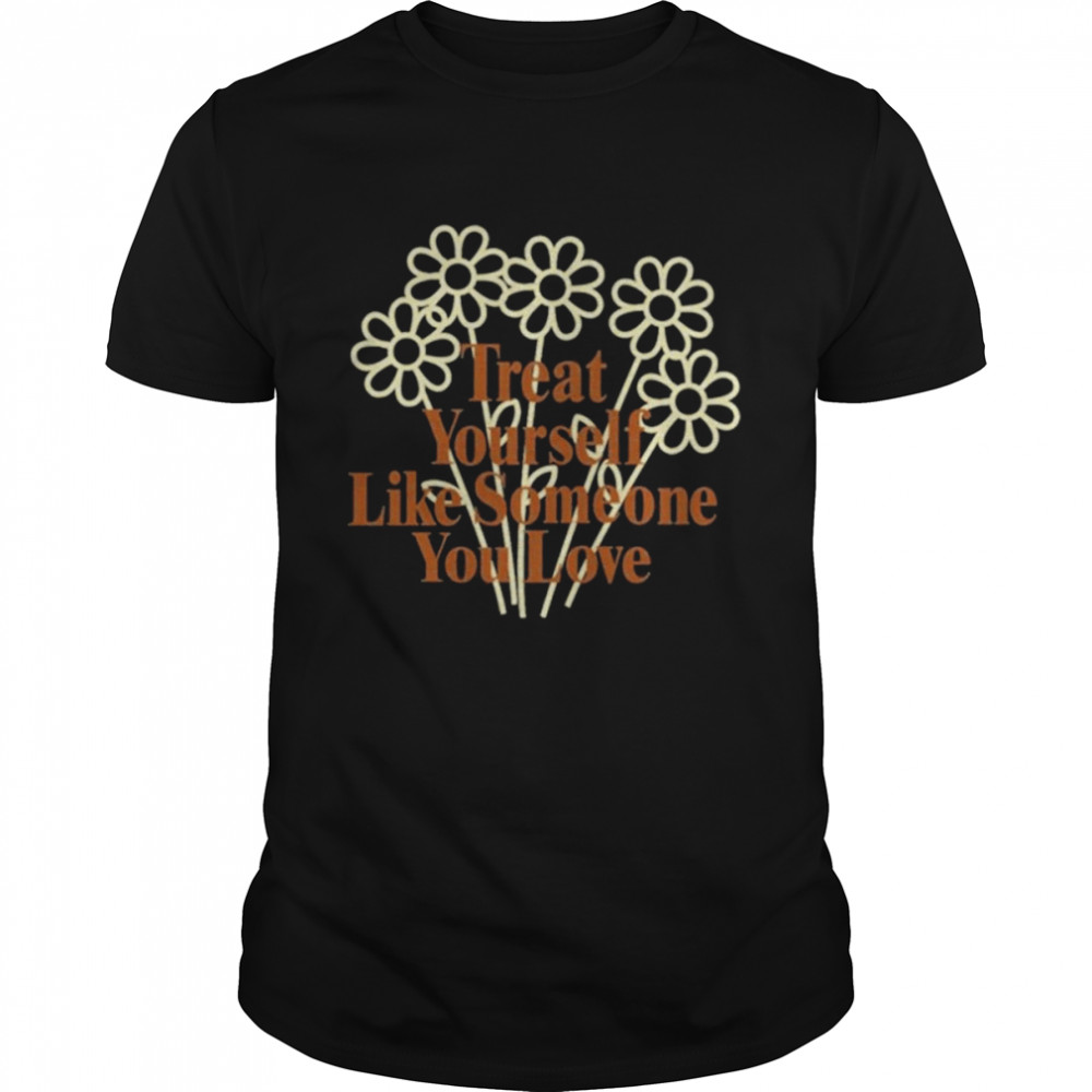 Treat Yourself Like Someone You Love Spencer Barbosa T-Shirt